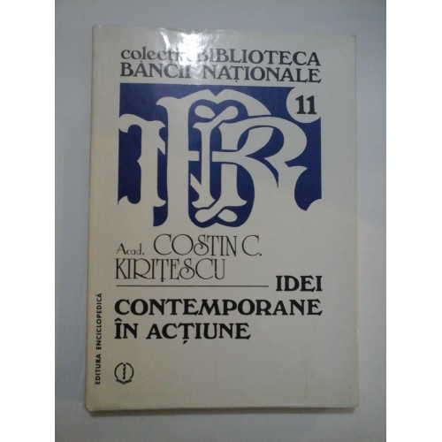 IDEI CONTEMPORANE IN ACTIUNE - ACAD. COSTIN C. KIRITESCU IDEI CONTEMPORANE IN ACTIUNE - ACAD. COSTIN C. KIRITESCU